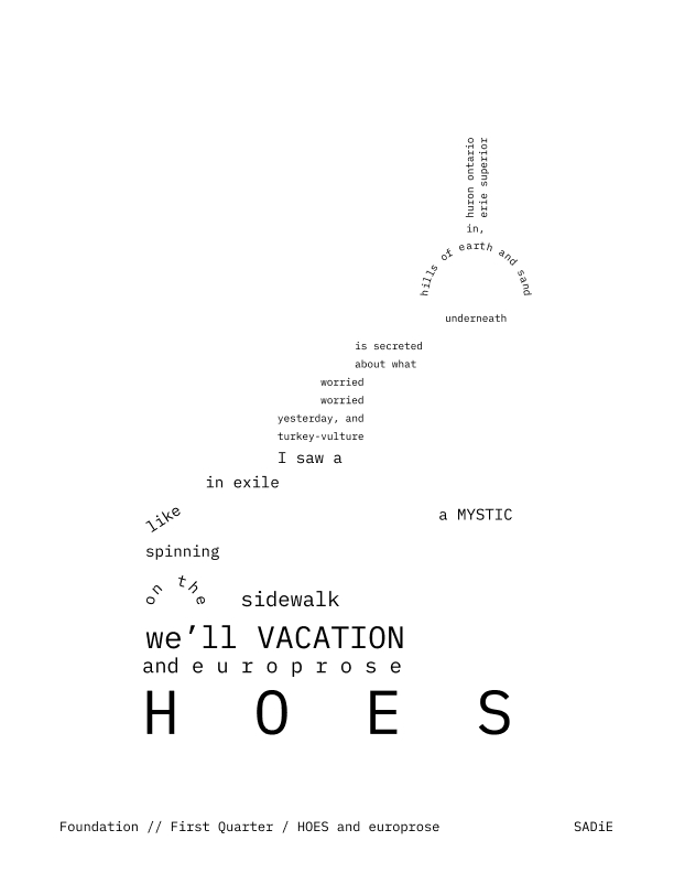 A poem in the shape of the building. It reads: HOES / and europrose / we'll vacation / on the sidewalk / spinning / like a mystic / in exile / i saw a / turkey vulture / yesterday, and / worried / worried / about what / it secreted / underneath / hills of earth and sand / in, / huron ontario / erie superior